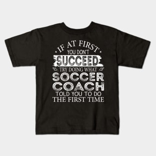 If At First You Don't Succeed Try Doing What Soccer Coach Kids T-Shirt